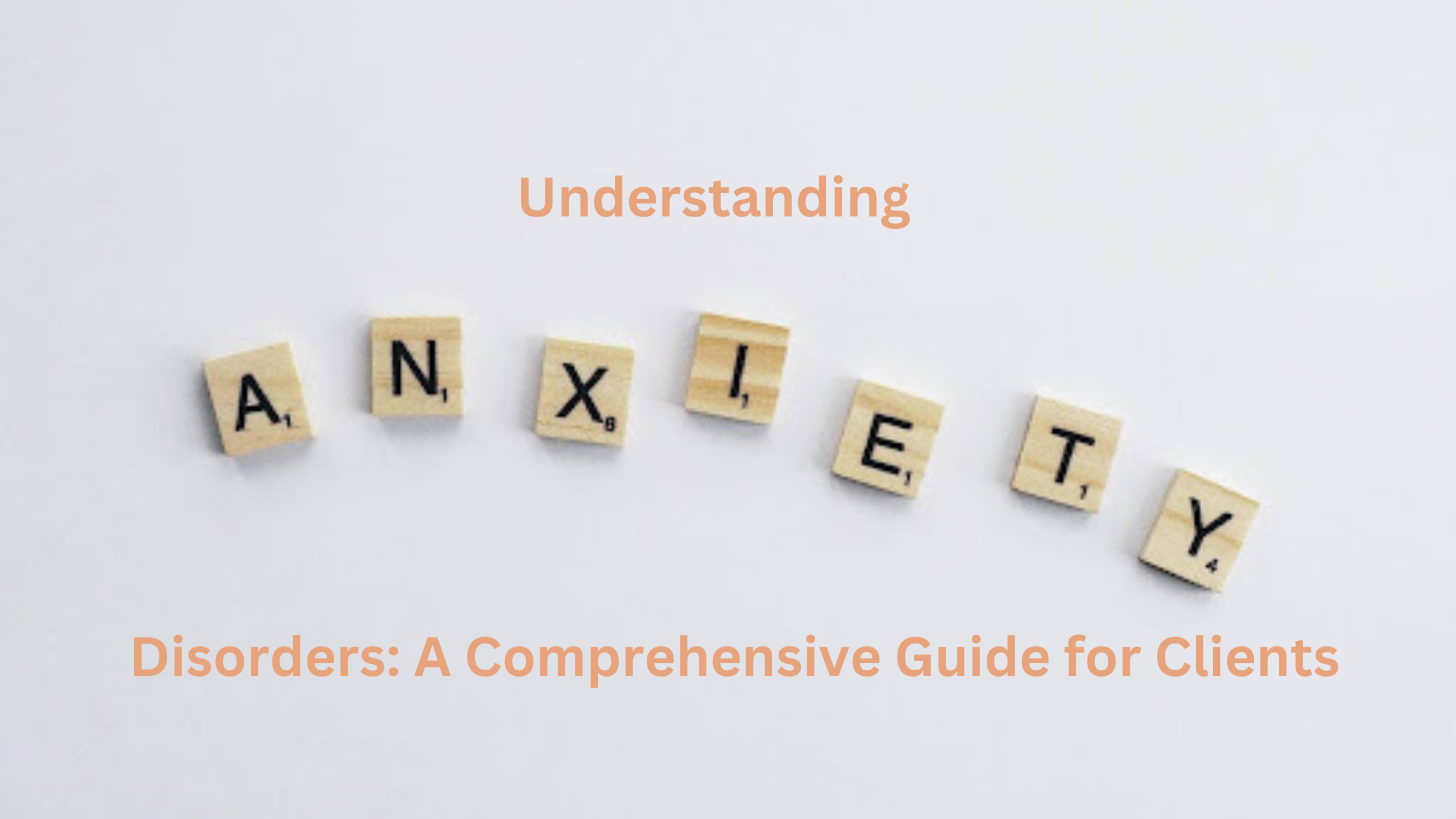 Understanding Anxiety Disorders: A Comprehensive Guide for Clients